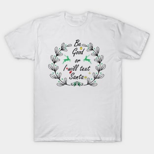 Be good or I will text santa T-Shirt